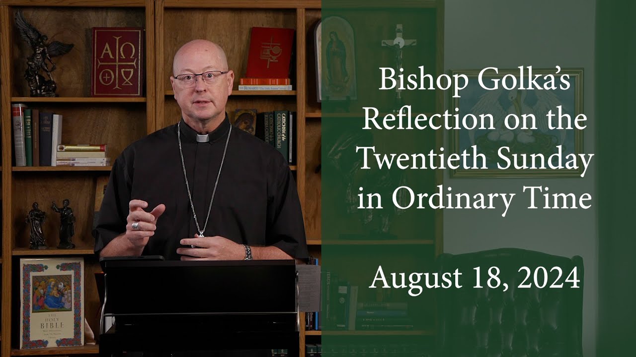 Bishop Golka's Reflection on the Twentieth Sunday in Ordinary Time