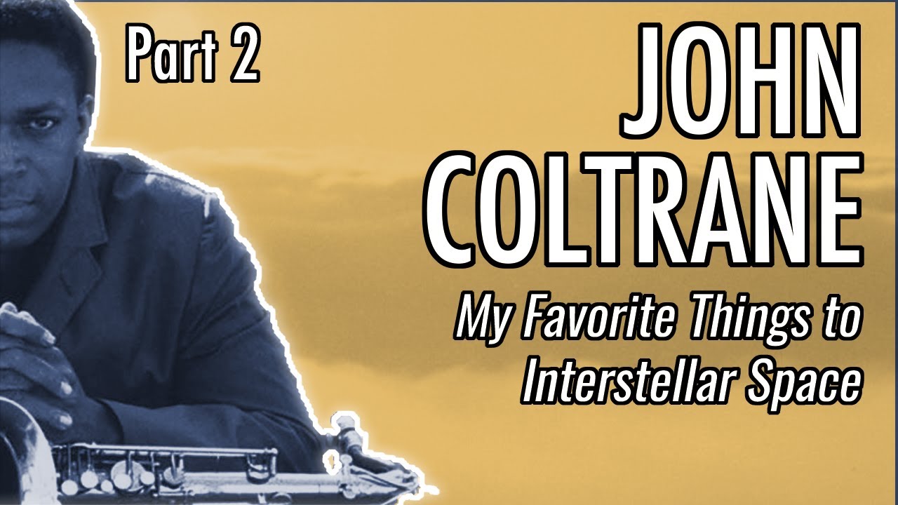 John Coltrane Part 2: My Favorite Things to Interstellar Space