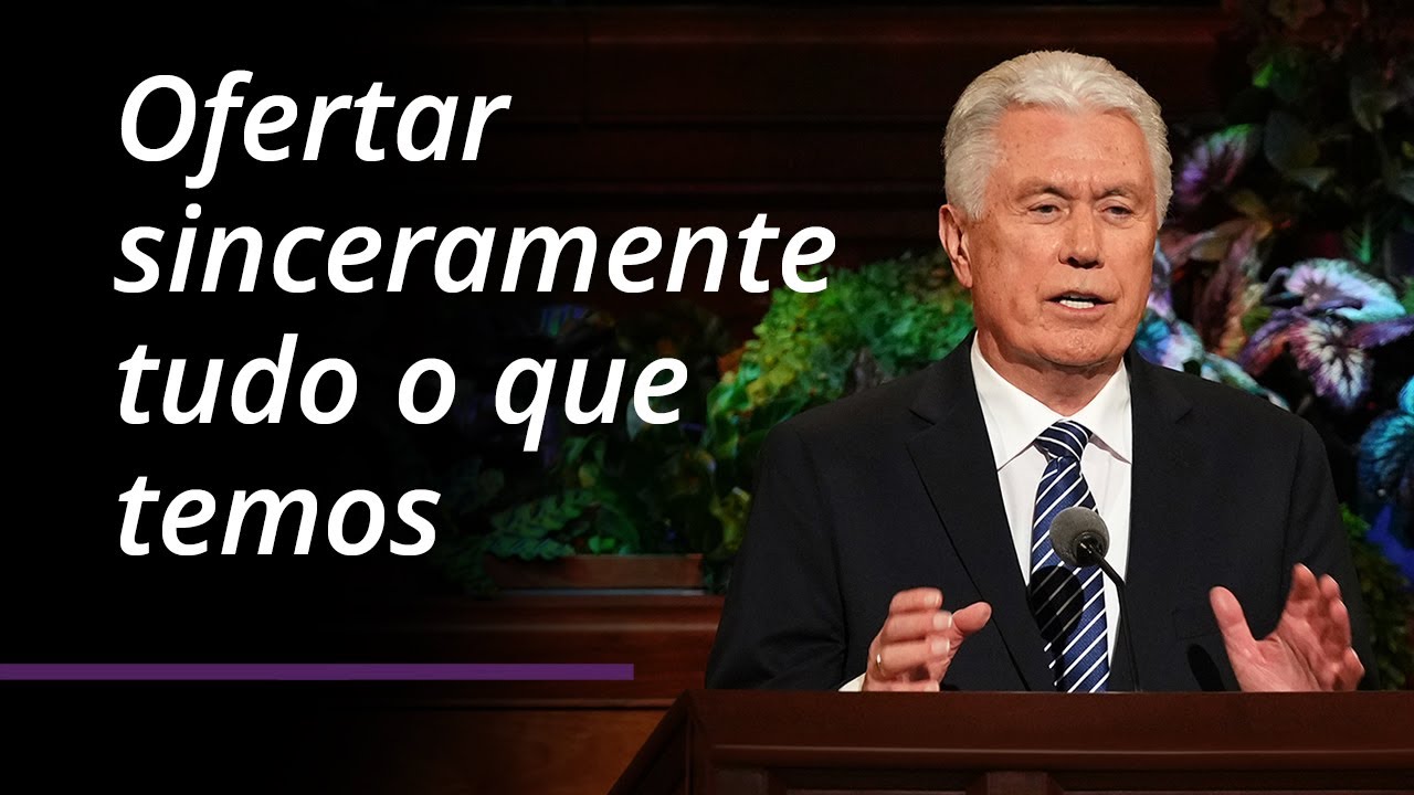 Ofertar sinceramente tudo o que temos | Dieter F. Uchtdorf | Conferência Geral de Abril de 2022