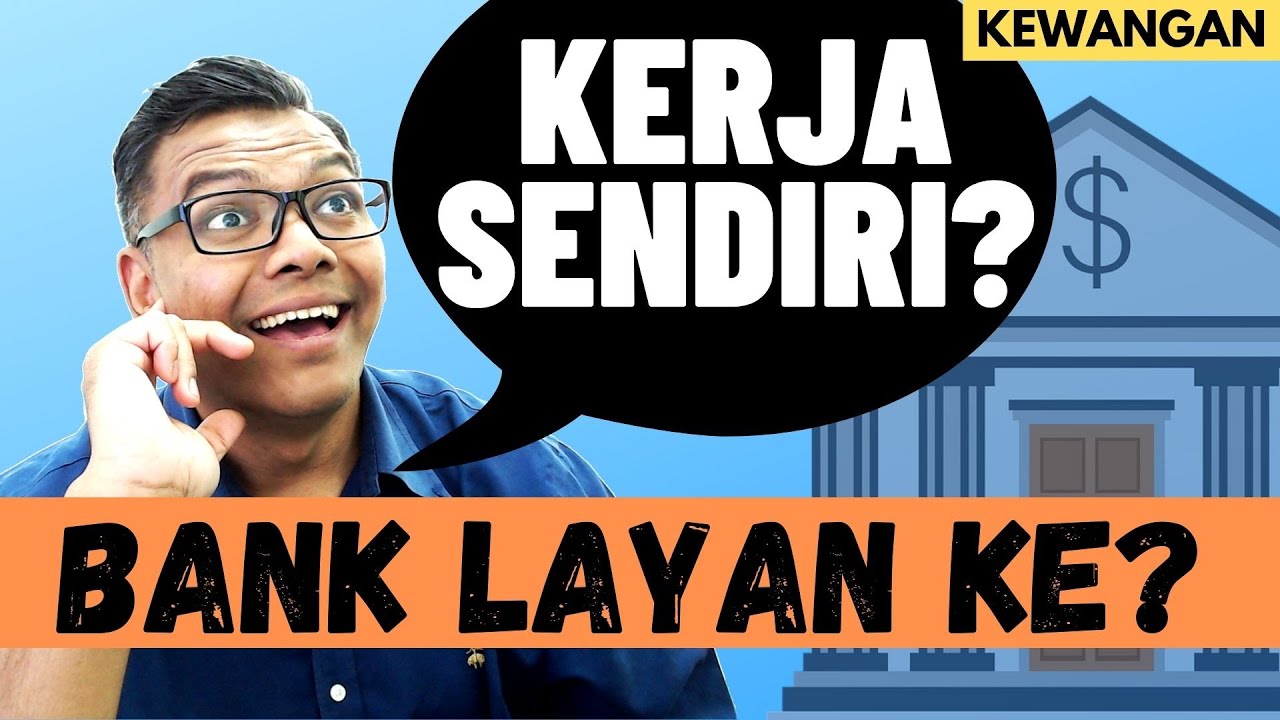 Kerja sendiri? Bank nak layan ke? [Banking] Bank suka orang makan gaji