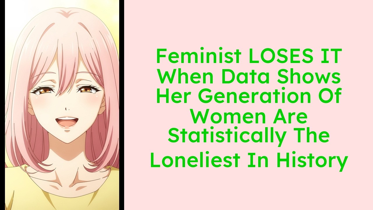Feminist LOSES IT When Data Shows Her Generation Of Women Are Statistically The Loneliest In History
