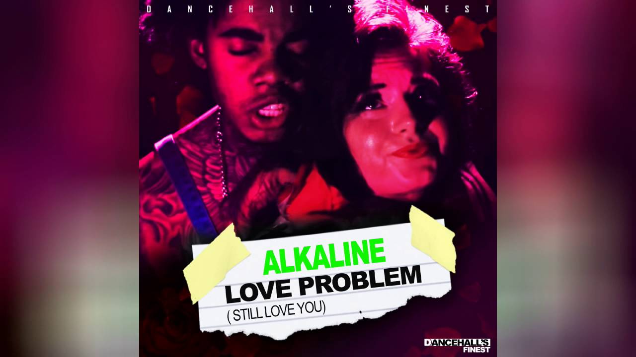 Alkaline - Love Problems - Dancehall's Finest