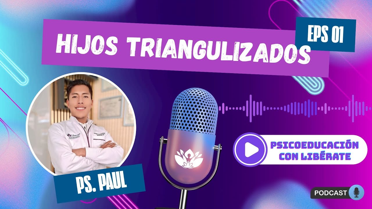 CENTRO PSICOLÓGICO LIBÉRATE JULIACA | EPISODIO N° 01 | PSICOEDUCACIÓN | HIJOS TRIANGULIZADOS