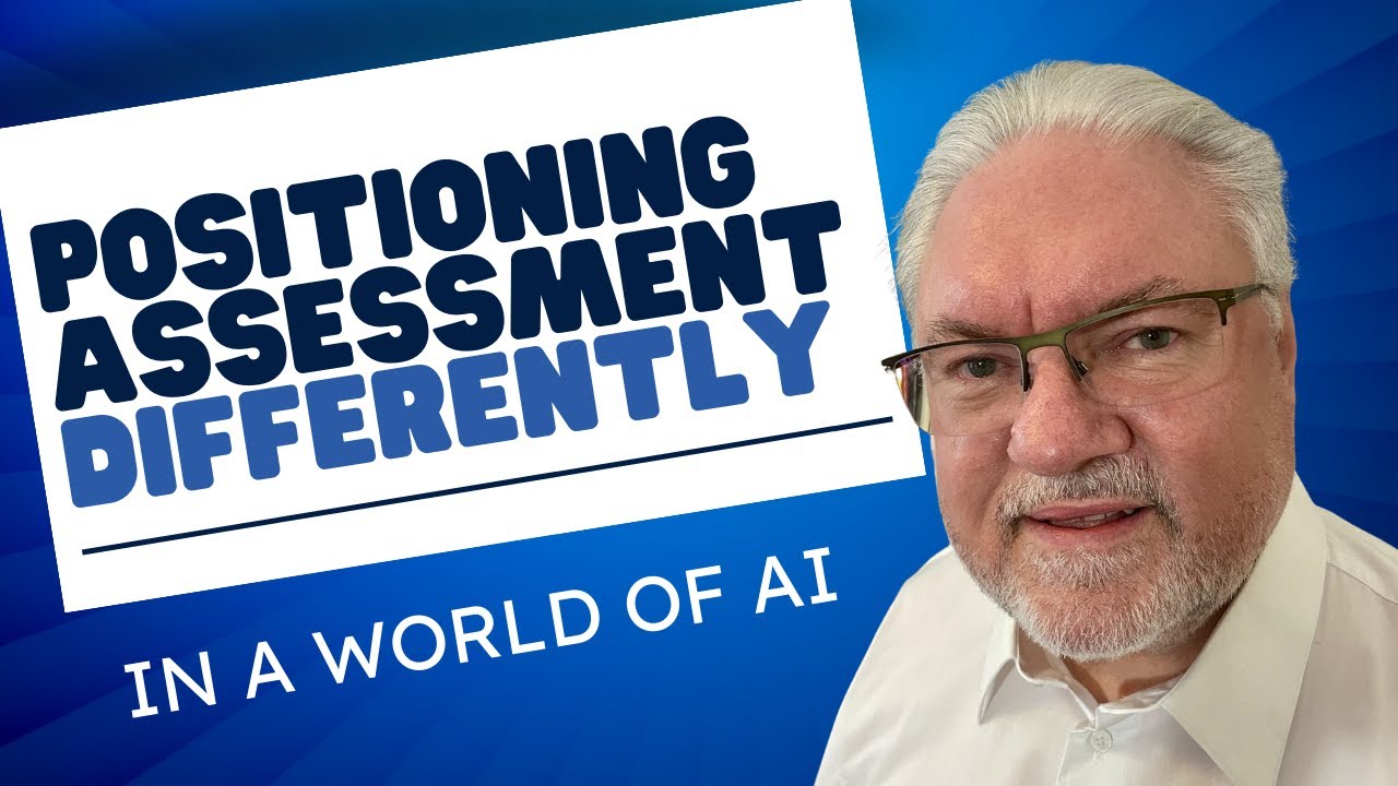 Positioning assessment differently in a world of gen AI
