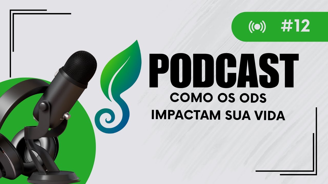 EP 12 | ODS da ONU: Por Que Cada Meta Muda o Futuro do Planeta?