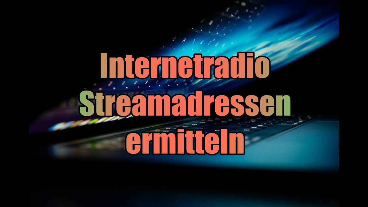 Internetradio - Streamadressen (URL) ermitteln - Tutorial deutsch - 2021