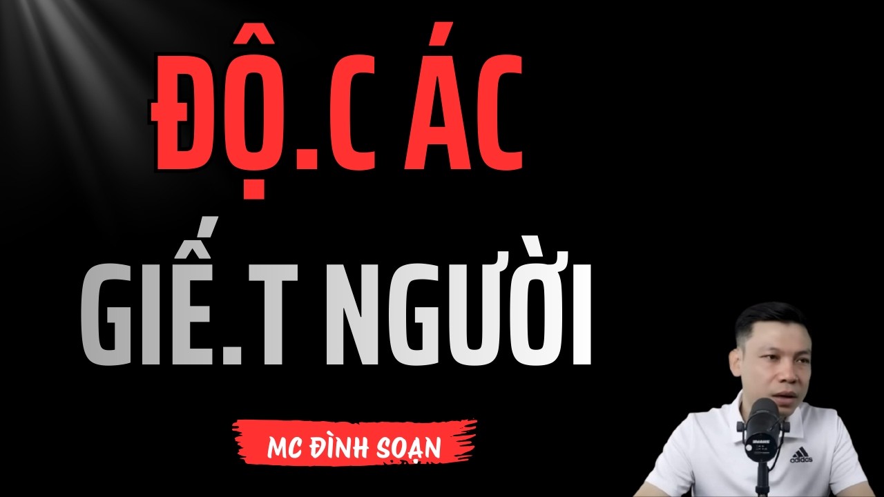 ĐỘC ÁC GIẾT NGƯỜI – Việc Làm Ác Phải Trả Giá Đắt | Chuyện Ma Có Thật | MC Đình Soạn Kể