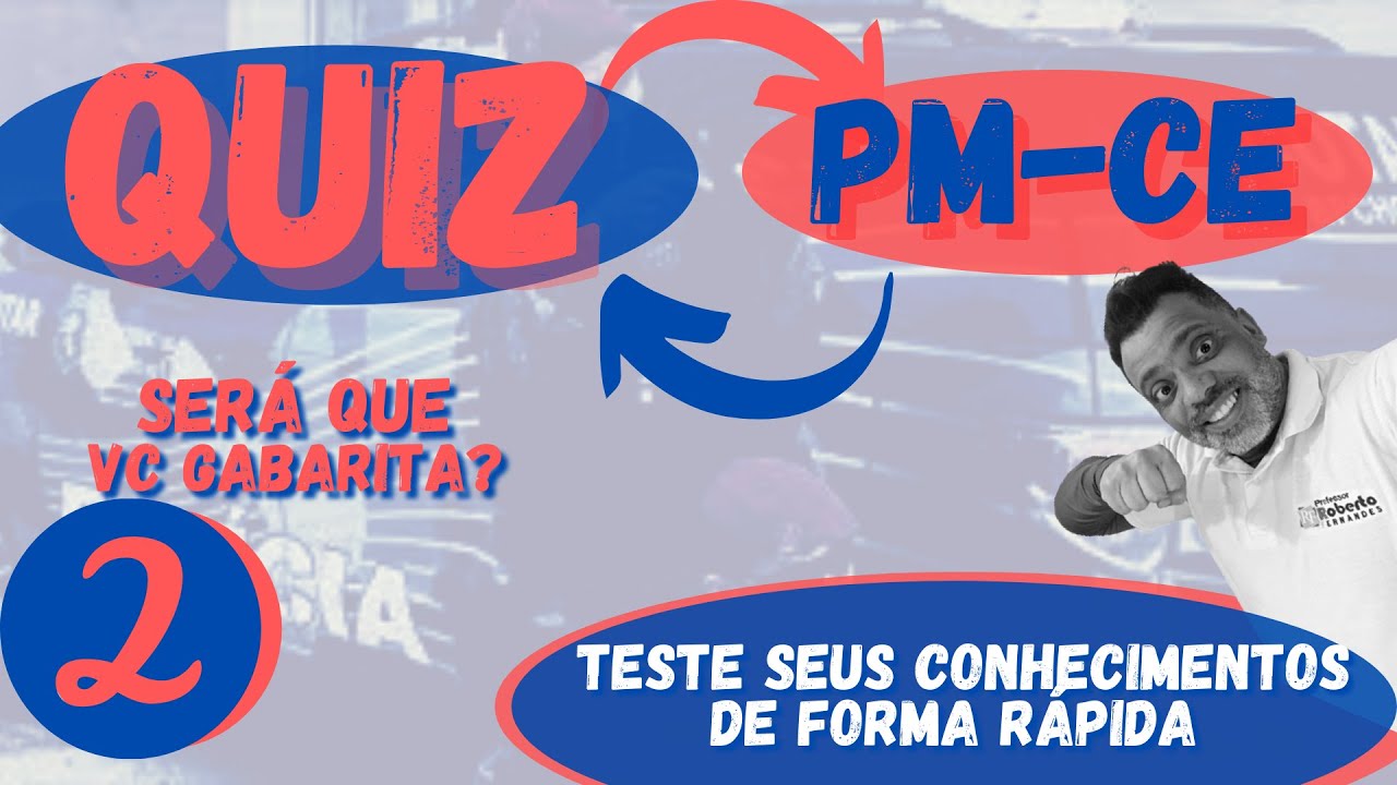 QUIZ de SEGURANÇA PÚBLICA - PM/CE - Testando seus conhecimentos - Só quem estudou vai Gabaritar