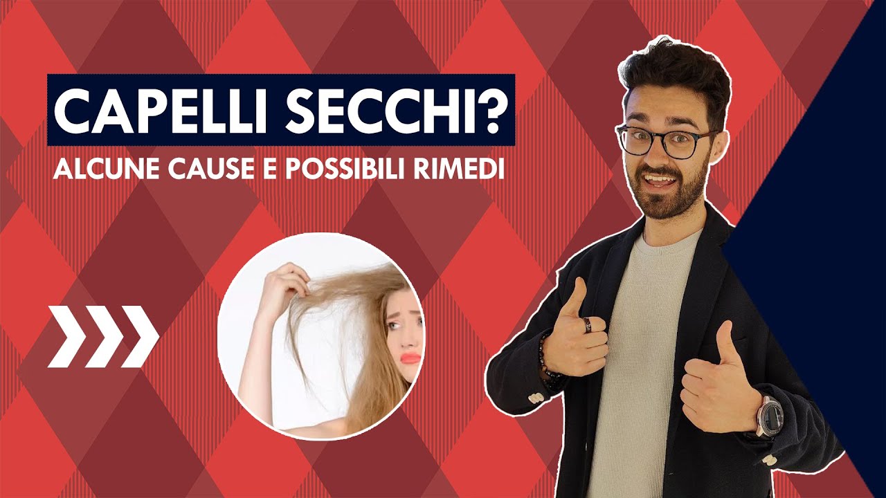Capelli secchi? Alcune cause e possibili rimedi