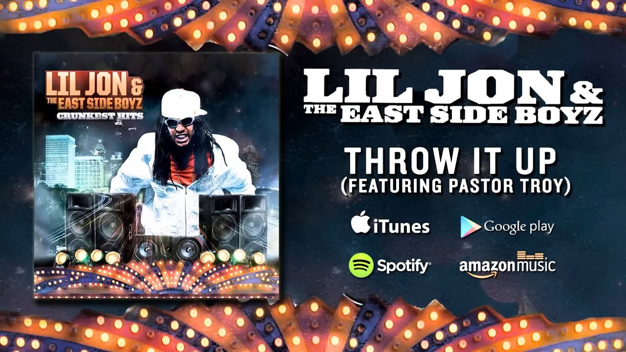 Lil Jon & The East Side Boyz - Throw It Up (featuring Pastor Troy)