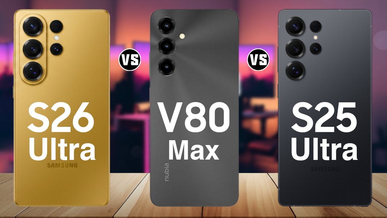 Samsung Galaxy S26 Ultra vs ZTE Blade V80 Max vs Samsung Galaxy S25 Ultra – Full Comparison