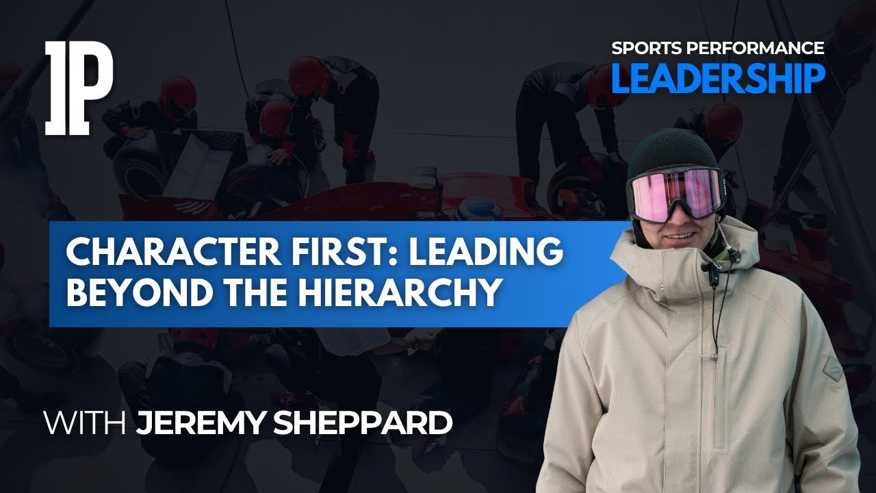Sports Performance Leadership: Jeremy Sheppard - Character First: Leading Beyond the Hierarchy