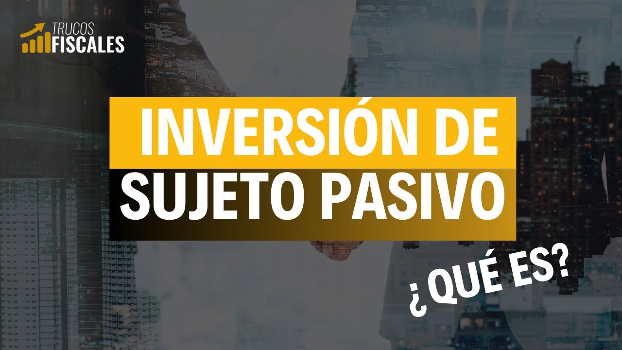 ¿Qué es la Inversión de sujeto pasivo?