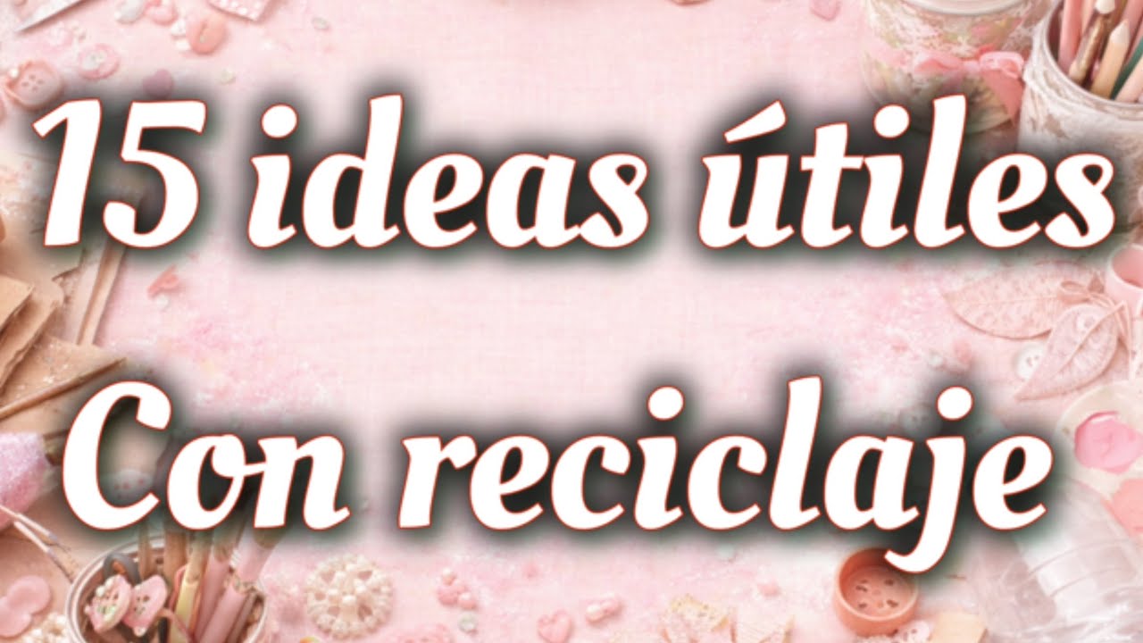 15 ideas útiles con reciclaje