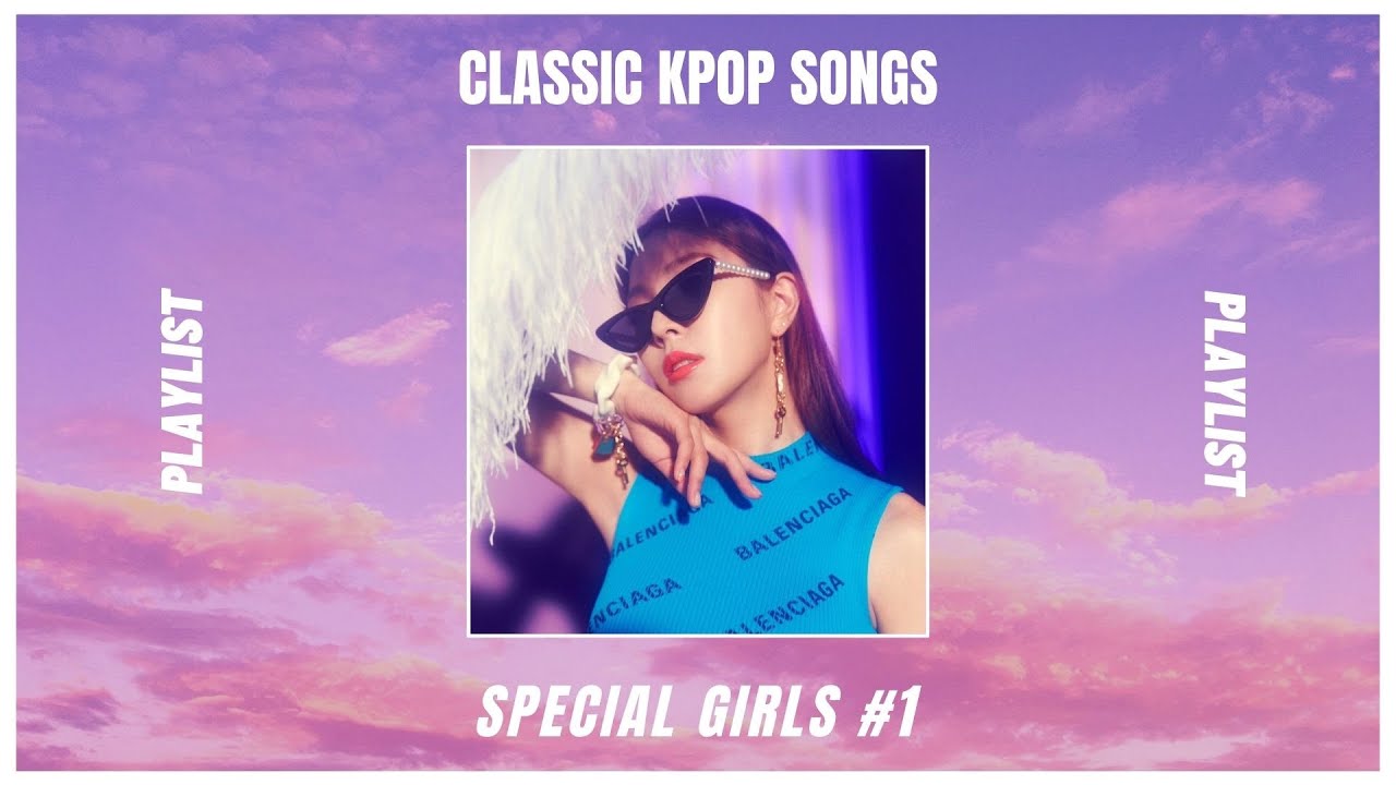 CLASSIC KPOP (playlist) [SPECIAL GIRLS #1]