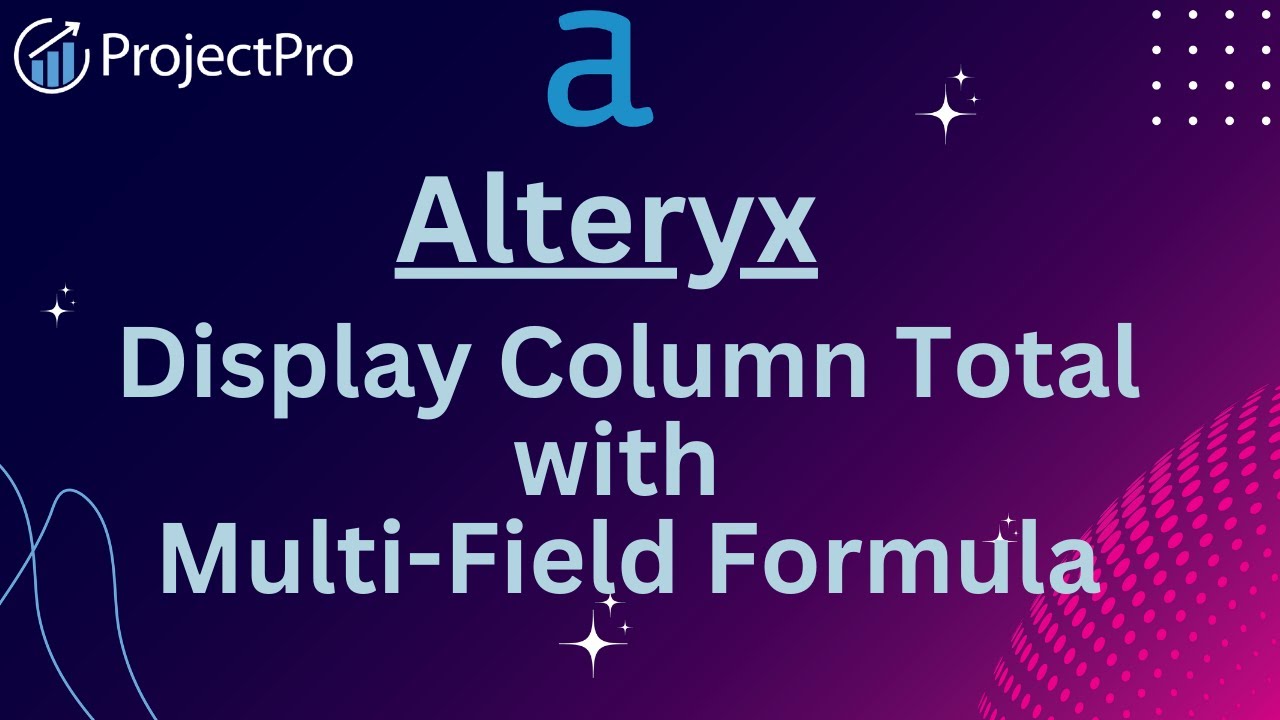 Master Alteryx: Display Column Total with Multi-Field Formula