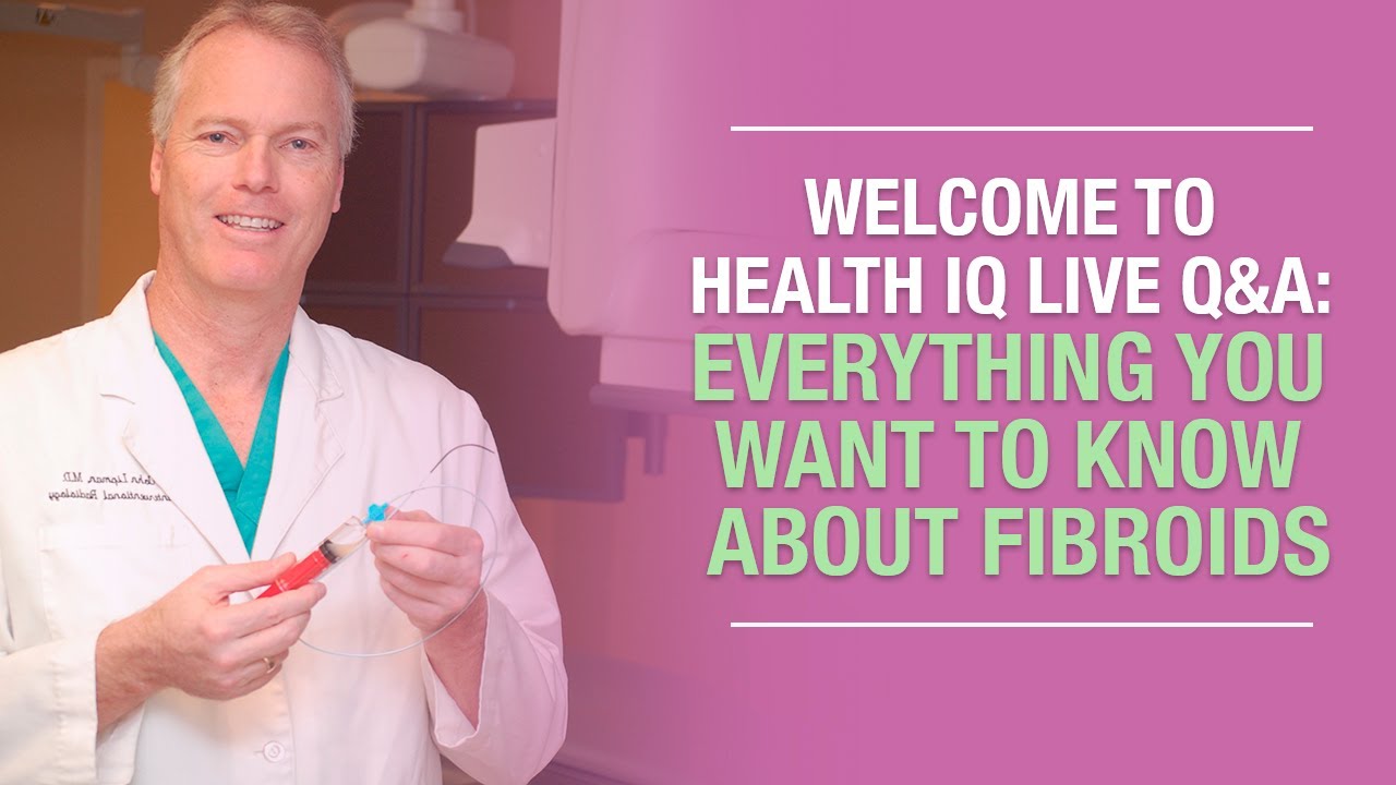 Welcome to Health IQ Live Q&A: Everything You Want to Know About FIBROIDS