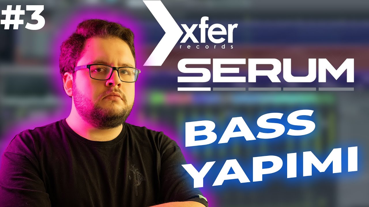 XFer Serum Baştan Sona Ses Dizayn Eğitim Serisi #3 | Bass Nasıl Yapılır?