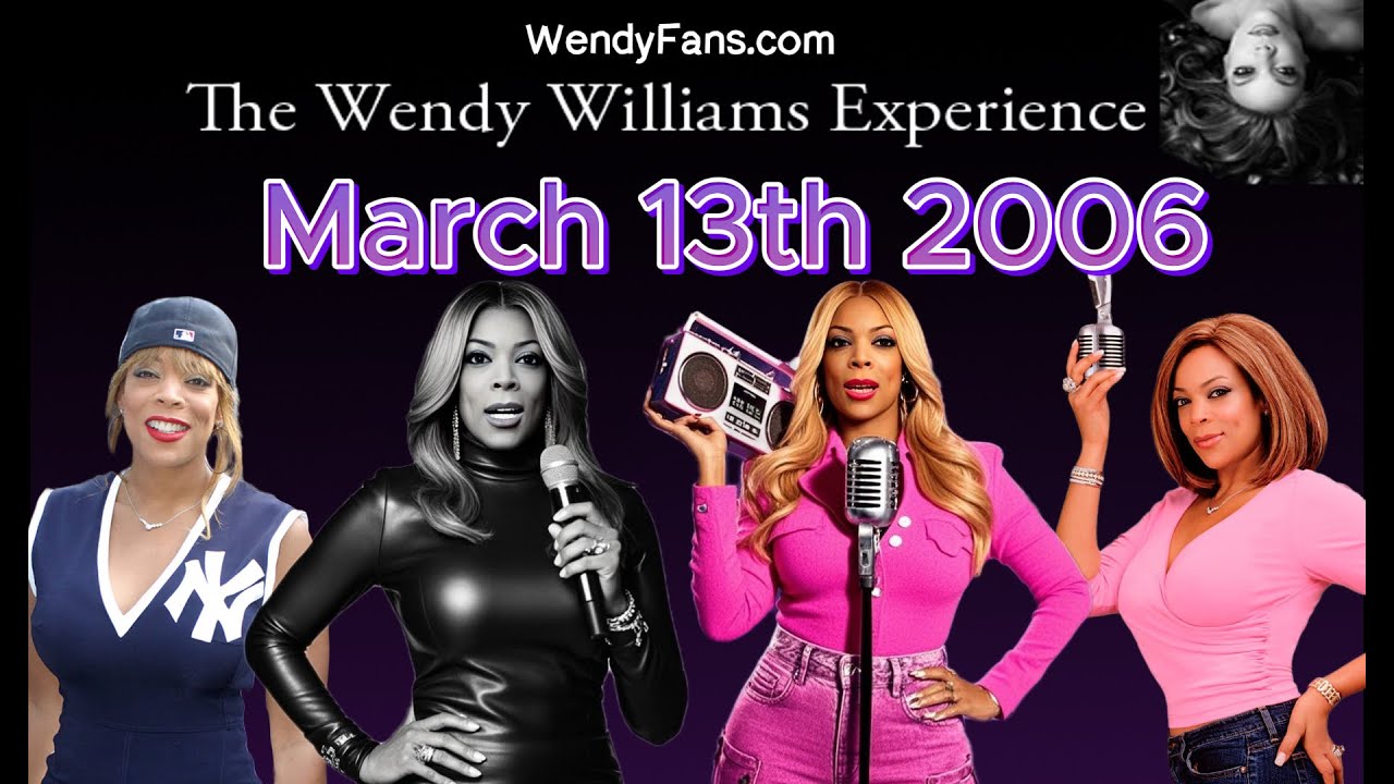 March 13th 2006 of The Wendy Williams Experience: