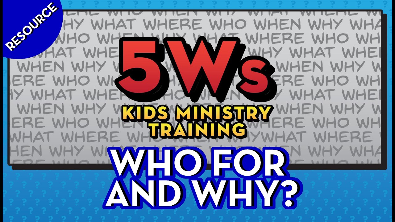 5Ws -  Why and Who For? (Leader Training)