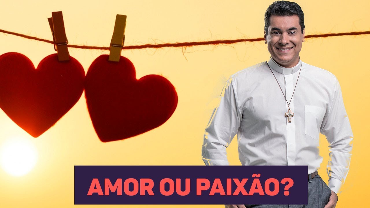 Amor ou Paixão? Qual deles ocupa seu coração? - Padre Chrystian Shankar