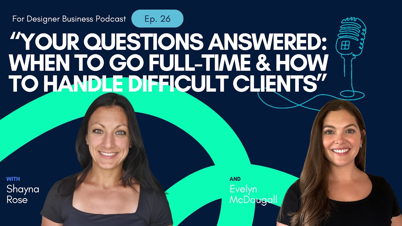 EP 26 | Your Questions Answered: When To Go Full-Time & How To Handle Difficult Clients
