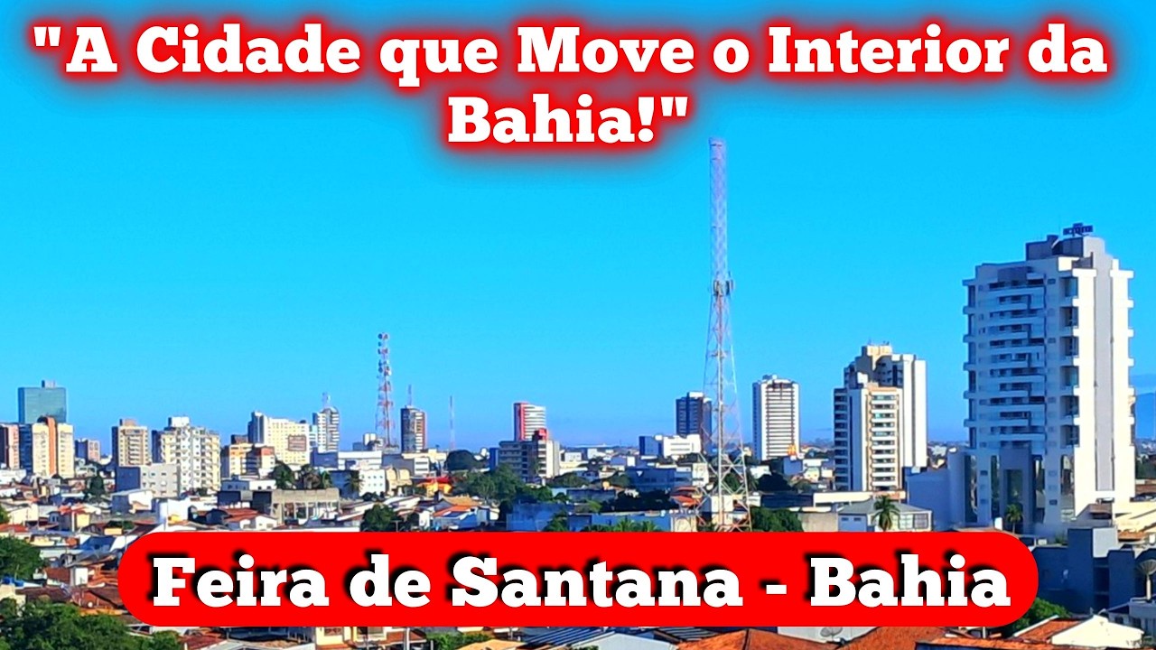 🌆 FEIRA DE SANTANA – A PRINCESA DO SERTÃO QUE NÃO PARA DE CRESCER