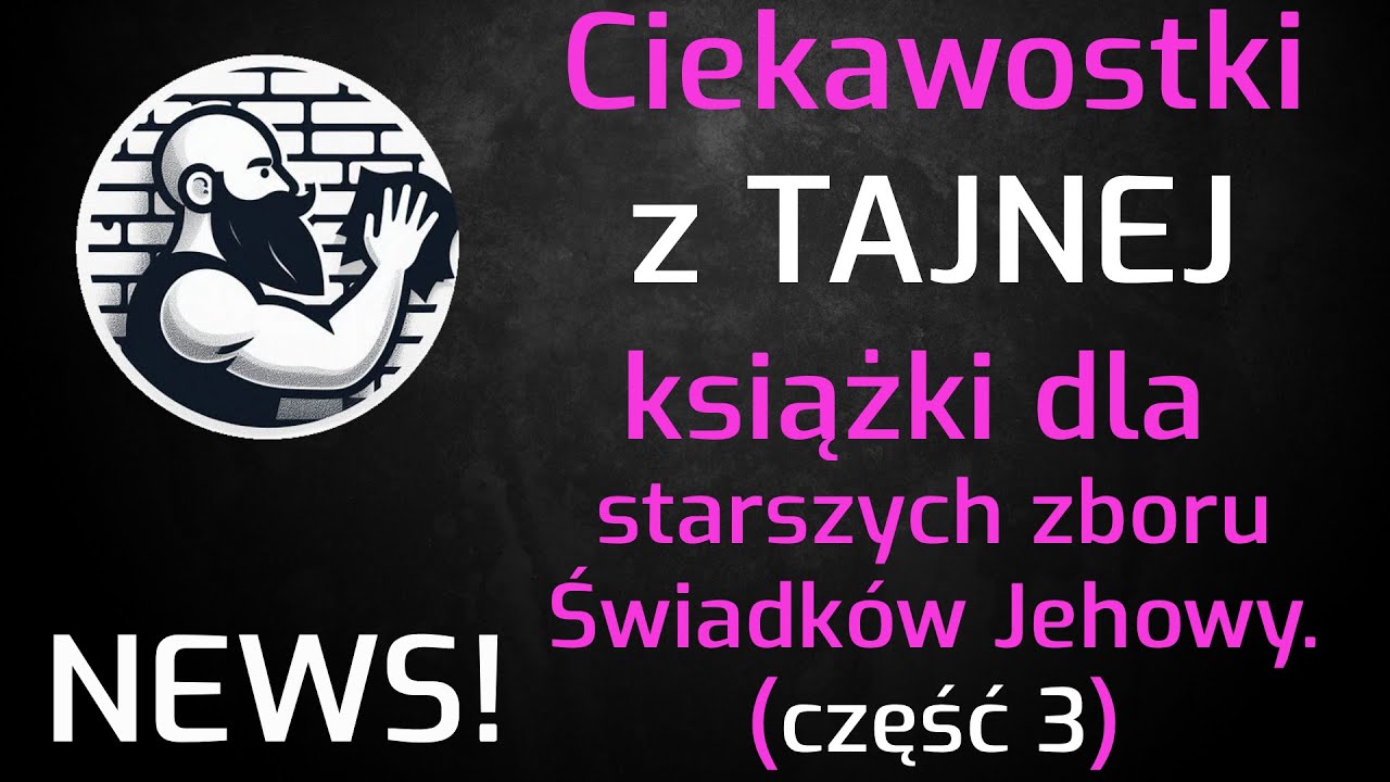 Ciekawostki z TAJNEJ książki dla starszych zboru Świadk&oacute;w Jehowy. (część 3)