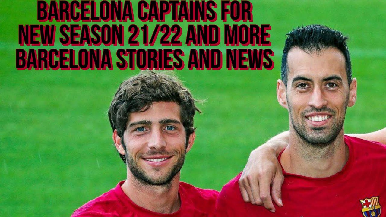 BARCELONA CAPTAINS FOR NEW  SEASON 21/22  AND MORE BARCELONA STORIES AND NEWS