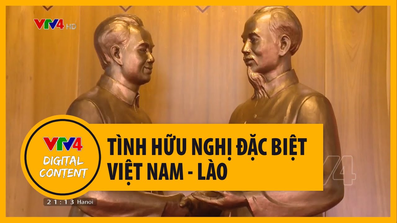 Tình hữu nghị đặc biệt Việt Nam - Lào | VTV4