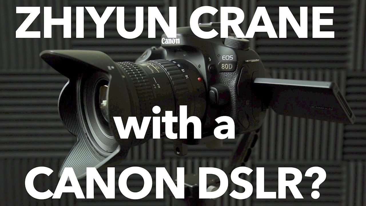 Zhiyun Crane with a Canon DSLR?