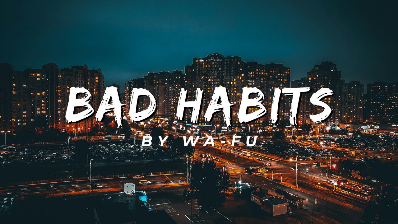 WA-FU &bull; Bad Habits (Visualizer)