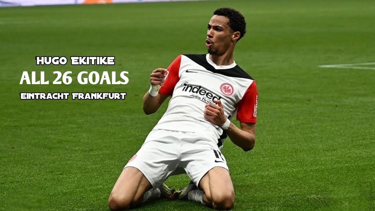 Hugo Ekitike All 26 Goals for Eintracht Frankfurt