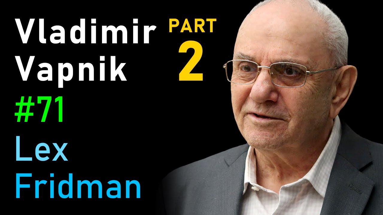 Vladimir Vapnik: Predicates, Invariants, and the Essence of Intelligence | Lex Fridman Podcast #71