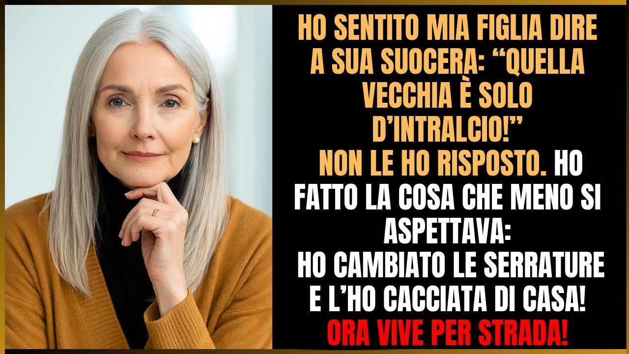 Ho sentito mia figlia dire alla suocera: “Quella vecchia porta guai!” — L’ho cacciata!