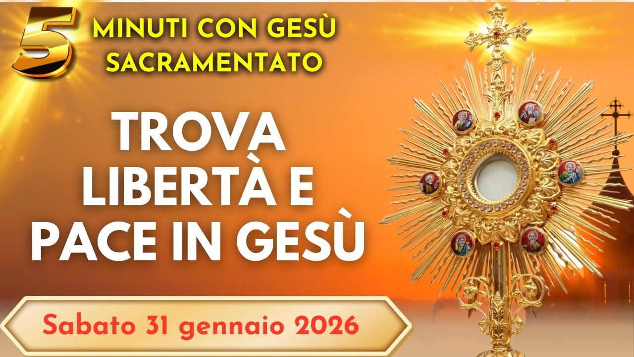15 MINUTI CON GESU SACRAMENTATO   Sperimenta la Vera Libertà Interiore