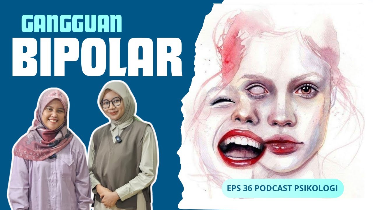 Eps 36 | Gangguan Bipolar - Memahami Gejala, Diagnosis, Jenis-jenis, Treatment/ Menangani #Psikologi