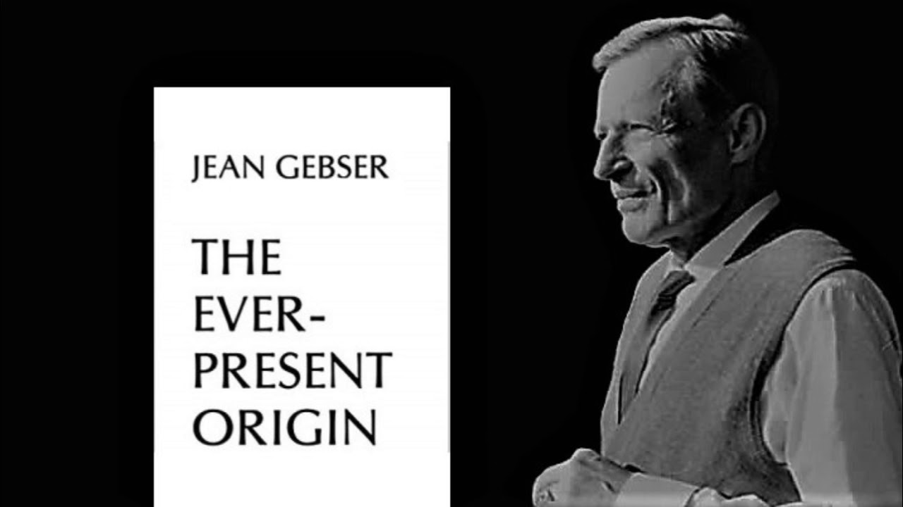 John David Ebert - Jean Gebser's The Ever-Present Origin
