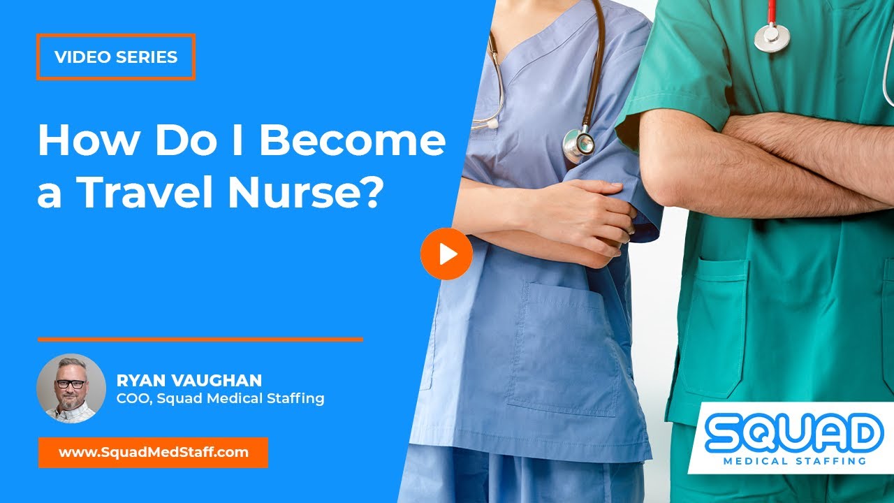 How Do I Become a Travel Nurse? | SQUAD Medical Staffing