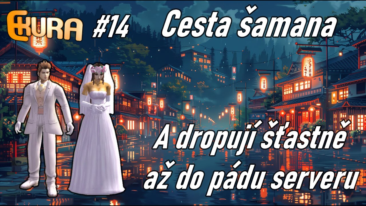 Ekura - Cesta šamana #14 A žijou šťastně až do konce serveru