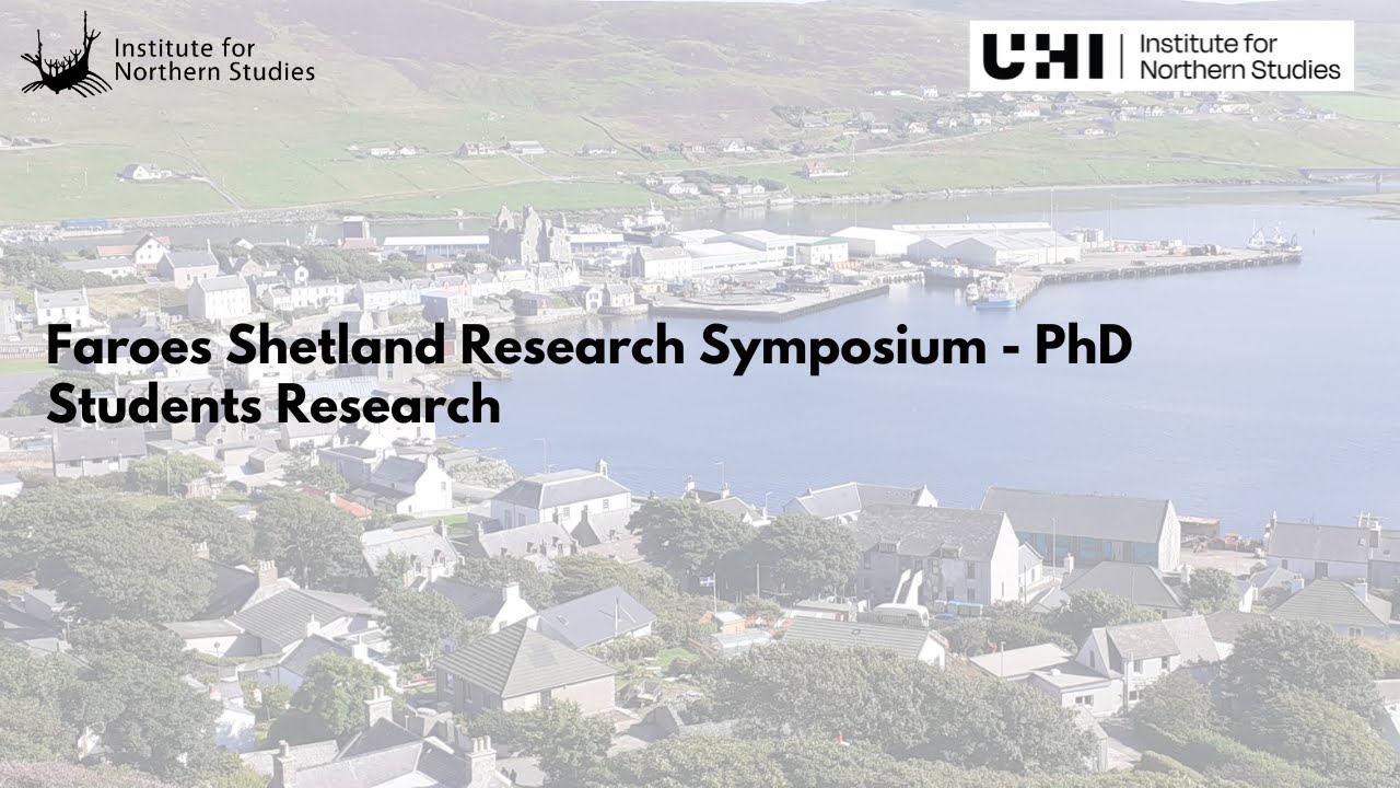 Faroes & Shetland Research Symposium   PhD Students Research