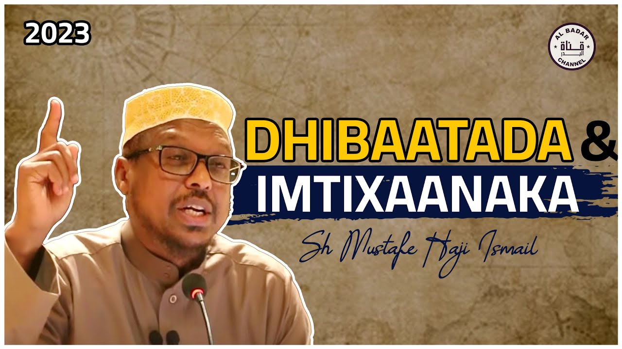Ramadaan SIDA LOOGA BAXO DHIBTA IYO IMTIXAANKA ᴴᴰ┇► SH MUSTAFE HAJI ISMAIL 2023