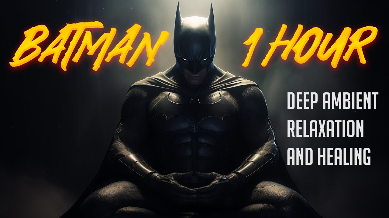 1 Hour of Soothing Batman Vibes - Deep Ambient Relaxation and Healing