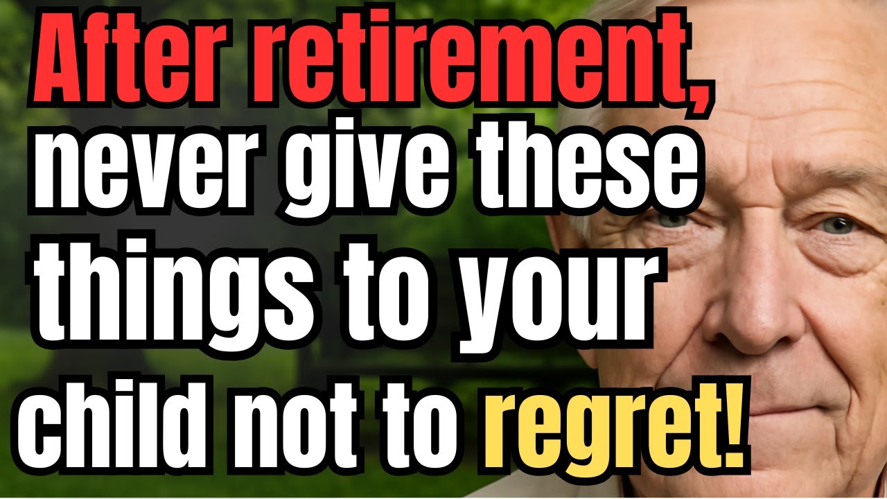 After retirement, never give these 7 things to your children if you want peace and independence!