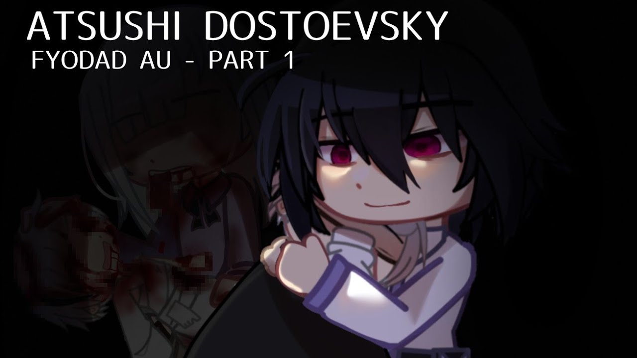 [BSD] FYODOR GIVES BIRTH TO ATSUSHI | PART1 |  FYODAD AU