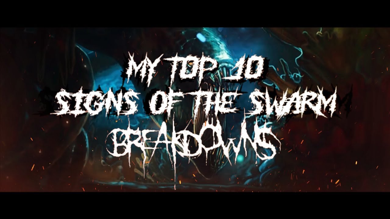 My Top 10 SIGNS OF THE SWARM Breakdowns
