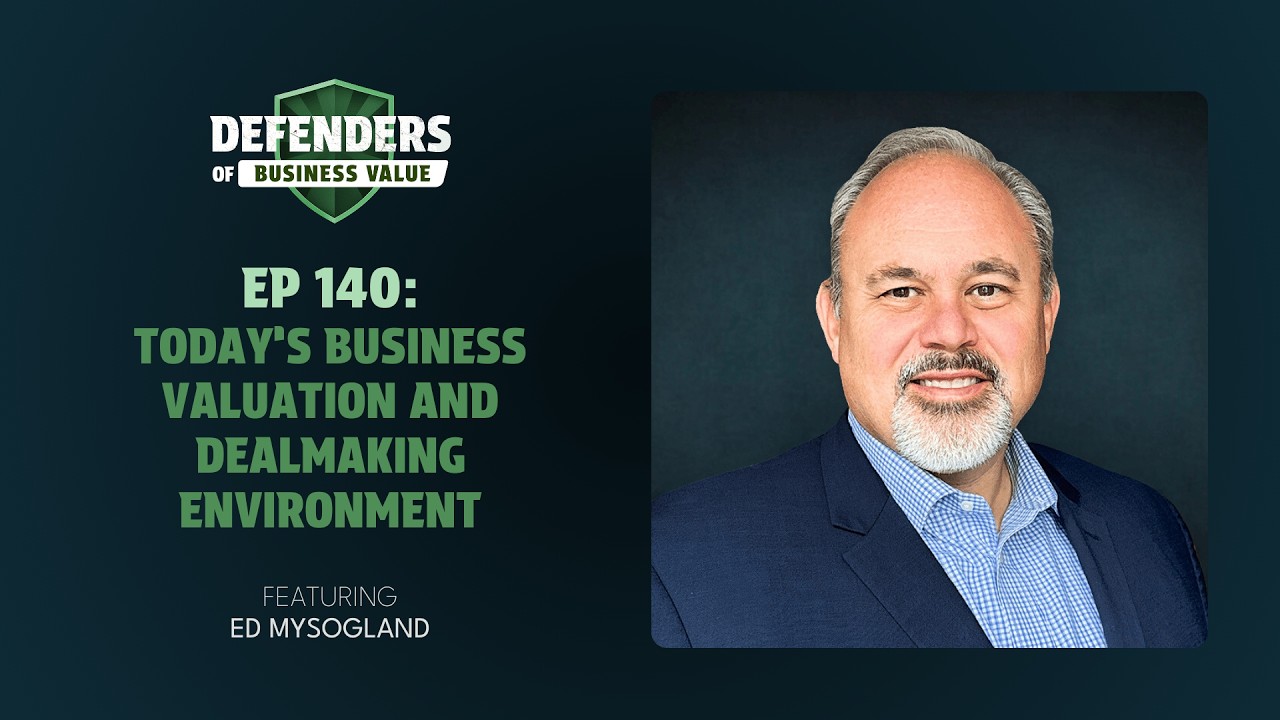EP 140: Today’s Business Valuation and Dealmaking Environment