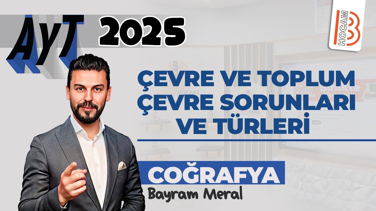 30) AYT Coğrafya - Çevre ve Toplum / Çevre Sorunları ve Türleri  - Bayram MERAL - 2025