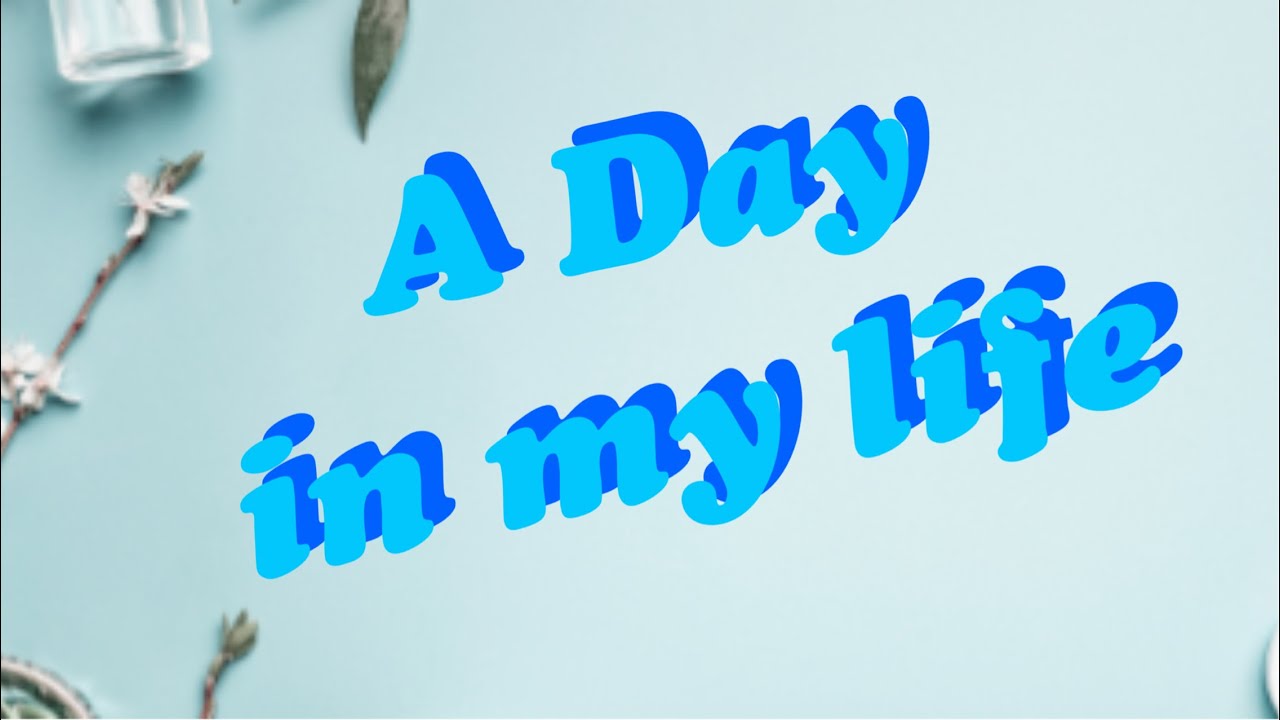 A day in my life