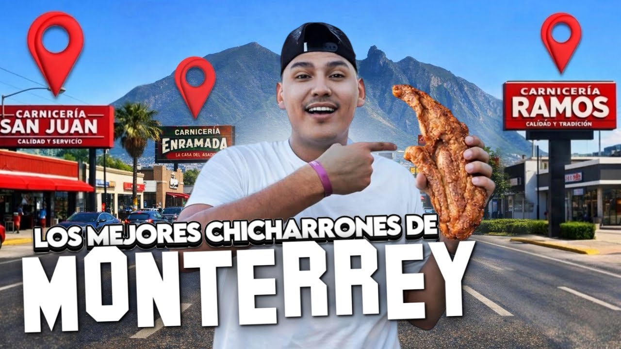¿CUÁLES SON LOS MEJORES CHICHARRONES DE MONTERREY?